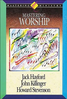 Mastering Worship by Hayford, Jack W.