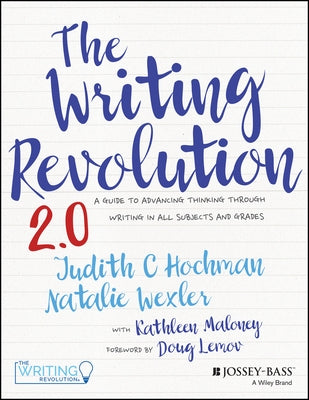 The Writing Revolution: A Guide to Advancing Thinking Through Writing in All Subjects and Grades by Hochman, Judith C.