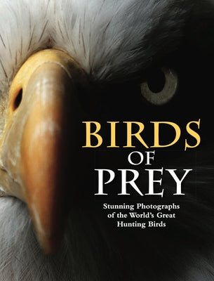 Birds of Prey: Stunning Photographs of the World's Great Hunting Birds by Jackson, Tom
