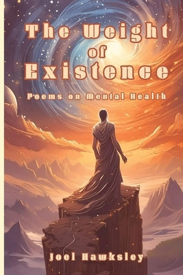 The Weight of Existence: Poems on Mental Health by Hawksley, Joel