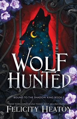 Wolf Hunted: An enemies-to-lovers rejected mate fae / shifter romantasy by Heaton, Felicity