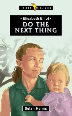 Elisabeth Elliot: Do the Next Thing by Helms, Selah