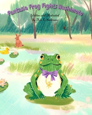 Fantasia Frog Fights Hashimoto by Anderson, Thea K.