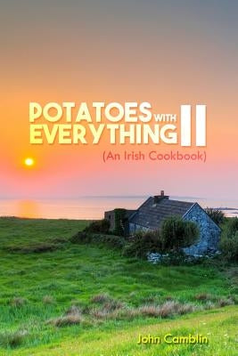 Potatoes With Everything II: (An Irish Cookbook) by Camblin, John