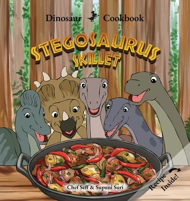 Dinosaur Cookbook: Stegosaurus Skillet by Seff, Chef