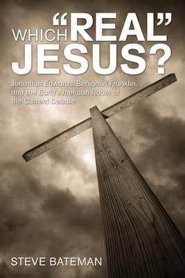 Which Real Jesus? by Bateman, Steve