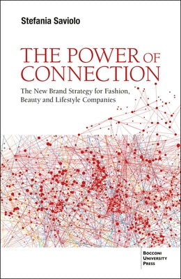The Power of Connection: The New Brand Strategy for Fashion, Beauty and Lifestyle Companies by Saviolo, Stefania
