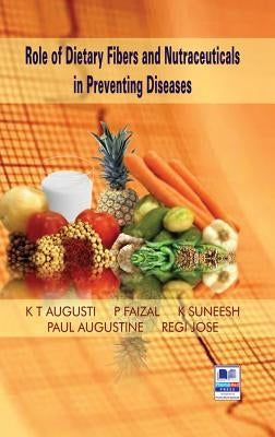 Role of Dietary Fibers and Nutraceuticals in Preventing Diseases by Augusti, K. T.