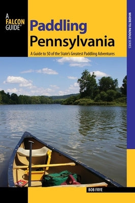 Paddling Pennsylvania by Frye, Bob