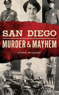San Diego Murder and Mayhem by Willard, Steve
