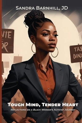 Tough Mind, Tender Heart: Reflections on a Black Woman's Activist Journey by Barnhill, Sandra
