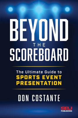 Beyond the Scoreboard: The Ultimate Guide to Sports Event Presentation by Costante, Don