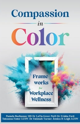Compassion in Color: Frameworks for Workplace Wellness by Ford, Evisha