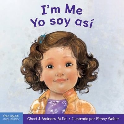 I'm Me / Yo Soy Así: A Book about Confidence and Self-Worth / Un Libro Sobre La Autoconfianza Y La Autoestima by Meiners, Cheri J.
