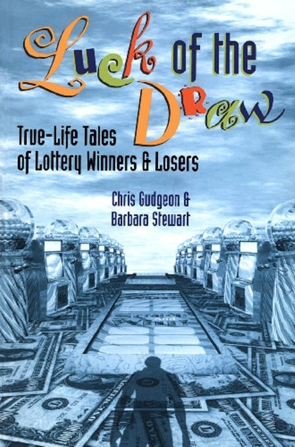 Luck of the Draw: True-Life Tales of Lottery Winners and Losers by Gudgeon, Chris