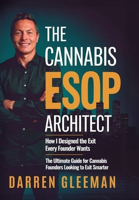 The Cannabis ESOP Architect by Gleeman, Darren