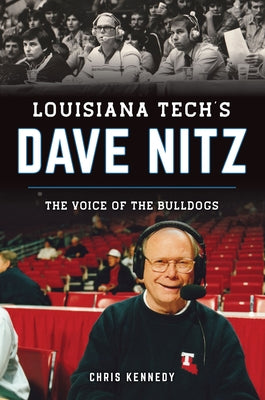 Louisiana Tech's Dave Nitz: The Voice of the Bulldogs by Kennedy, Chris