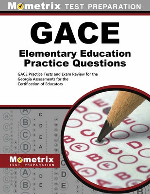GACE Elementary Education Practice Questions: GACE Practice Tests and Exam Review for the Georgia Assessments for the Certification of Educators by Mometrix Test Prep