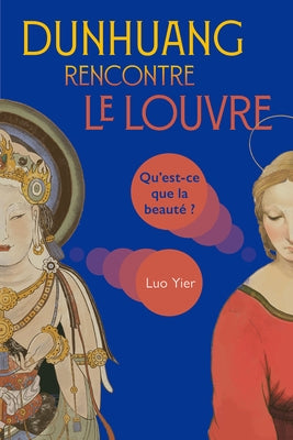 Dunhuang Rencontre Le Louvre: Qu'est-CE Que La Beauté ? by Luo, Yier