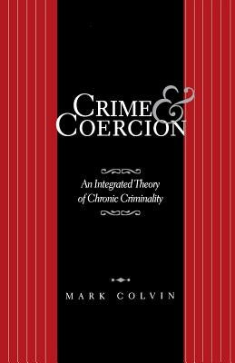 Crime and Coercion: An Integrated Theory of Chronic Criminality by Na, Na