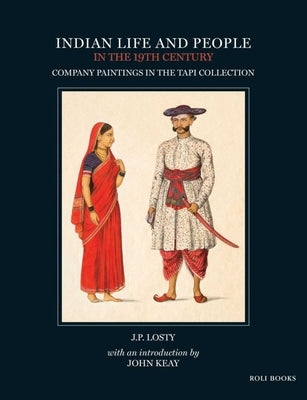 Indian Life and People in the 19th Century: Company Paintings in the Tapi Collection by Losty, J. P.