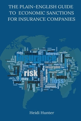 The Plain-English Guide to Economic Sanctions for Insurance Companies by Hunter, Heidi