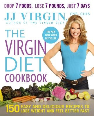 The Virgin Diet Cookbook: 150 Easy and Delicious Recipes to Lose Weight and Feel Better Fast by Virgin, J. J.