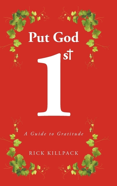 Put God 1st: A Guide to Gratitude by Killpack, Rick