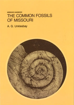 The Common Fossils of Missouri by Unklesbay, A. G.