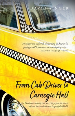 From Cab Driver to Carnegie Hall by Singer, David