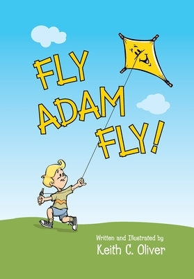 Fly Adam Fly by Oliver, Keith C.