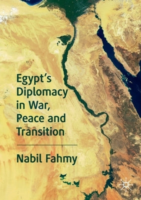 Egypt's Diplomacy in War, Peace and Transition by Fahmy, Nabil