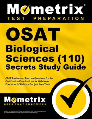 OSAT Biological Sciences (110) Secrets Study Guide: CEOE Review and Practice Questions for the Certification Examinations for Oklahoma Educators / Okl by Mometrix