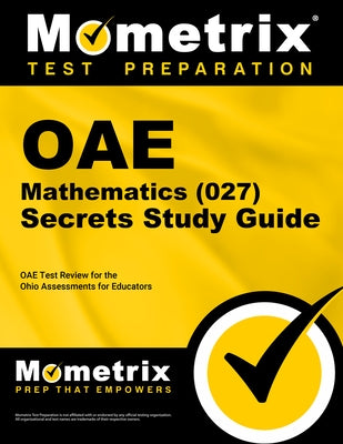 Oae Mathematics (027) Secrets Study Guide: Oae Test Review for the Ohio Assessments for Educators by Mometrix Ohio Teacher Certification Test