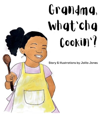 Grandma, What'cha Cookin'? by Jones, Jalila