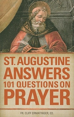 St Augustine Answers 101 Questions on Prayer: On Prayer by Of Hippo, Saint Augustine