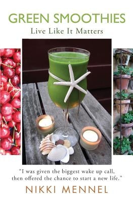 Green Smoothies: Live Like It Matters by Mennel, Nikki