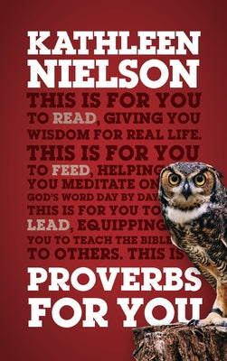 Proverbs for You: Giving You Wisdom for Real Life by Nielson, Kathleen B.