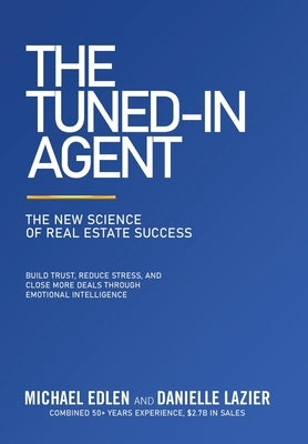 The Tuned-In Agent: The New Science of Real Estate Success by Edlen, Michael