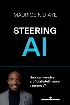 Steering AI: How can we give artificial intelligence a purpose? by N'Diaye, Maurice