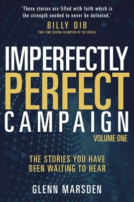 Imperfectly Perfect Campaign: The Stories You Have Been Waiting To Hear by Marsden, Glenn