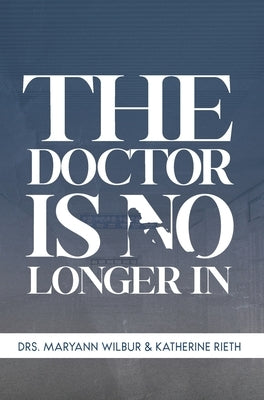 The Doctor is No Longer In by Wilbur, Maryann