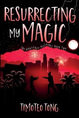 Resurrecting My Magic by Tong, Timoteo