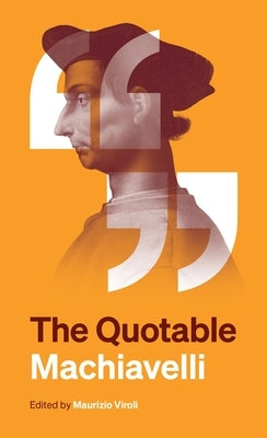 The Quotable Machiavelli by Machiavelli, Niccol?