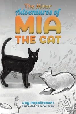 The Minor Adventures of Mia the Cat by Impellizzeri, Jay