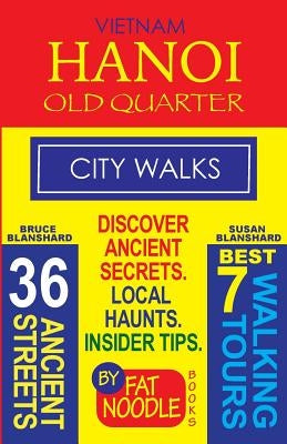 Vietnam. Hanoi Old Quarter, City Walks (Travel Guide): Discover The 36 Ancient Streets of The Old Quarter by Blanshard, Bruce