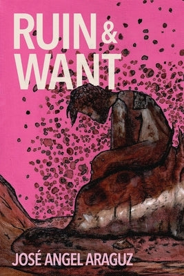 Ruin & Want by Araguz, JosÃ© Angel