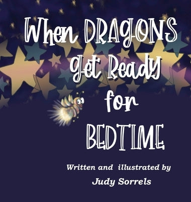 When Dragons Get Ready for Bedtime by Sorrels, Judy