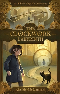 The Clockwork Labyrinth: An Ellie & Ninja Cat Adventure by McNab-LundbÃ¤ck, Alex