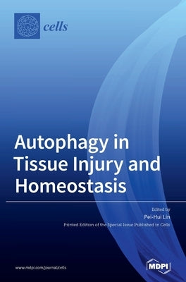 Autophagy in Tissue Injury and Homeostasis by Lin, Pei-Hui